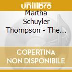 Martha Schuyler Thompson - The Sound Must Leave Your Throat cd musicale di Martha Schuyler Thompson