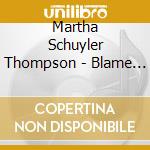 Martha Schuyler Thompson - Blame The Dog cd