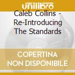 Caleb Collins - Re-Introducing The Standards cd musicale di Caleb Collins