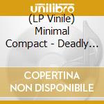 (LP Vinile) Minimal Compact - Deadly Weapons lp vinile di Minimal Compact