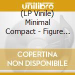 (LP Vinile) Minimal Compact - Figure One Cuts lp vinile di Minimal Compact