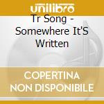 Tr Song - Somewhere It'S Written cd