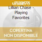 Lillian Chase - Playing Favorites cd musicale di Lillian Chase