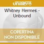 Whitney Hermes - Unbound cd musicale di Whitney Hermes