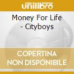 Money For Life - Cityboys cd musicale di Money For Life