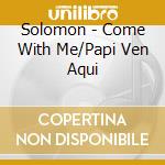 Solomon - Come With Me/Papi Ven Aqui cd