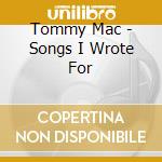 Tommy Mac - Songs I Wrote For cd