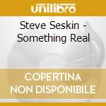 Steve Seskin - Something Real cd