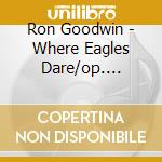 Ron Goodwin - Where Eagles Dare/op. Crossbow Ost 2cd cd