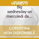 Big wednesday-un mercoledi da leoni cd