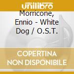 Morricone, Ennio - White Dog / O.S.T. cd
