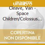 Cleave, Van - Space Children/Colossus Of New York / O.S.T. cd