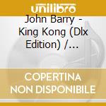 John Barry - King Kong (Dlx Edition) / O.S.T. (2 Cd) cd