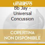 Bb Jay - Universal Concussion cd