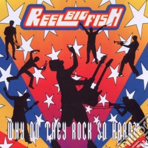 Reel Big Fish - Why Do They Rock So Hard? cd musicale di REEL BIG FISH
