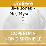 Jive Jones - Me, Myself + I cd musicale di JONES JIVE