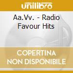 Aa.Vv. - Radio Favour Hits cd musicale di ARTISTI VARI