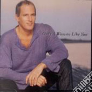 Michael Bolton - Only A Woman Like You cd musicale di BOLTON MICHAEL