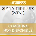 SIMPLY THE BLUES (2CDx1) cd musicale di ARTISTI VARI