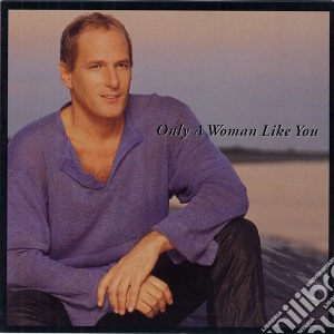Michael Bolton - Only A Woman Like You cd musicale di Michael Bolton
