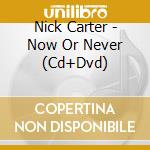 Nick Carter - Now Or Never (Cd+Dvd) cd