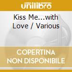 Kiss Me...with Love / Various cd