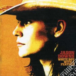 Jason Downs - White Boy With A Feather cd musicale di Jason Downs