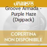 Groove Armada - Purple Haze (Digipack) cd musicale di GROOVE ARMADA