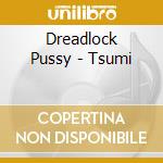 Dreadlock Pussy - Tsumi cd
