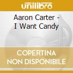 Aaron Carter - I Want Candy cd musicale di CARTER AARON