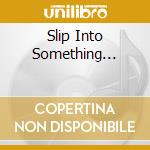 Slip Into Something... cd