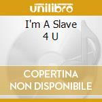 I'm A Slave 4 U cd musicale di SPEARS BRITNEY