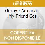 Groove Armada - My Friend Cds cd