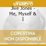 Jive Jones - Me, Myself & I cd musicale di JONES JIVE