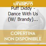Puff Diddy - Dance With Us (W/ Brandy) Featuring Bow cd musicale di PUFF DIDDY & BRANDY