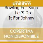 Bowling For Soup - Let'S Do It For Johnny cd