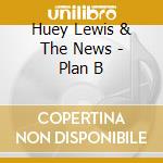 Huey Lewis & The News - Plan B cd