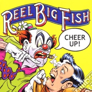 Reel Big Fish - Cheer Up cd musicale di REEL BIG FISH