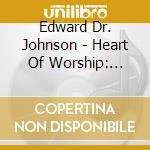 Edward Dr. Johnson - Heart Of Worship: Instrumental Worship Music