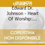 Edward Dr. Johnson - Heart Of Worship: Instrumental Worship Music cd