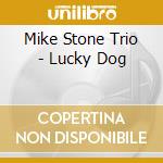 Mike Stone Trio - Lucky Dog cd