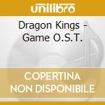 Dragon Kings - Game O.S.T. cd musicale di Dragon Kings