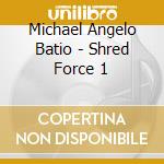 Michael Angelo Batio - Shred Force 1 cd