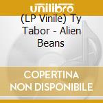 (LP Vinile) Ty Tabor - Alien Beans