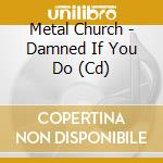 Metal Church - Damned If You Do (Cd) cd