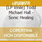(LP Vinile) Todd Michael Hall - Sonic Healing vinile