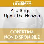 Alta Reign - Upon The Horizon cd