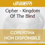 Cipher - Kingdom Of The Blind cd