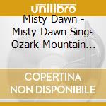 Misty Dawn - Misty Dawn Sings Ozark Mountain Country cd