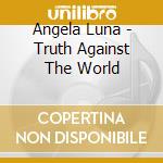 Angela Luna - Truth Against The World cd musicale di Angela Luna